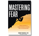 Mastering Fear: Harnessing Emotion to Achieve Excellence in Work, Health and Relationships